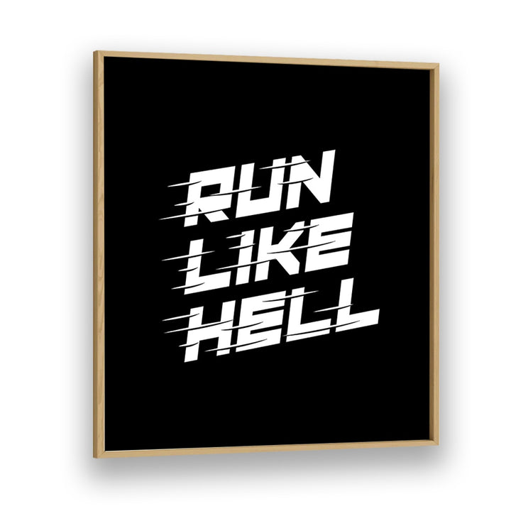 Run Like Hell Quotes and Typography Posters in Oak Wood Plain Frame