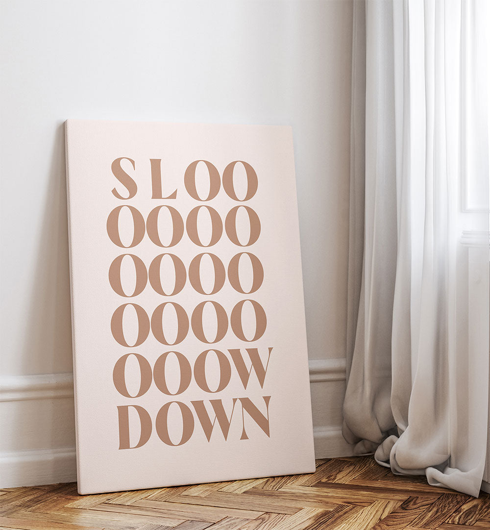 SLOW DOWN , QUOTES & TYPOGRAPHY POSTERS