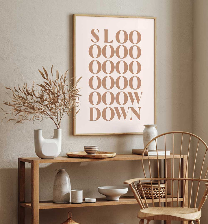 SLOW DOWN , QUOTES & TYPOGRAPHY POSTERS