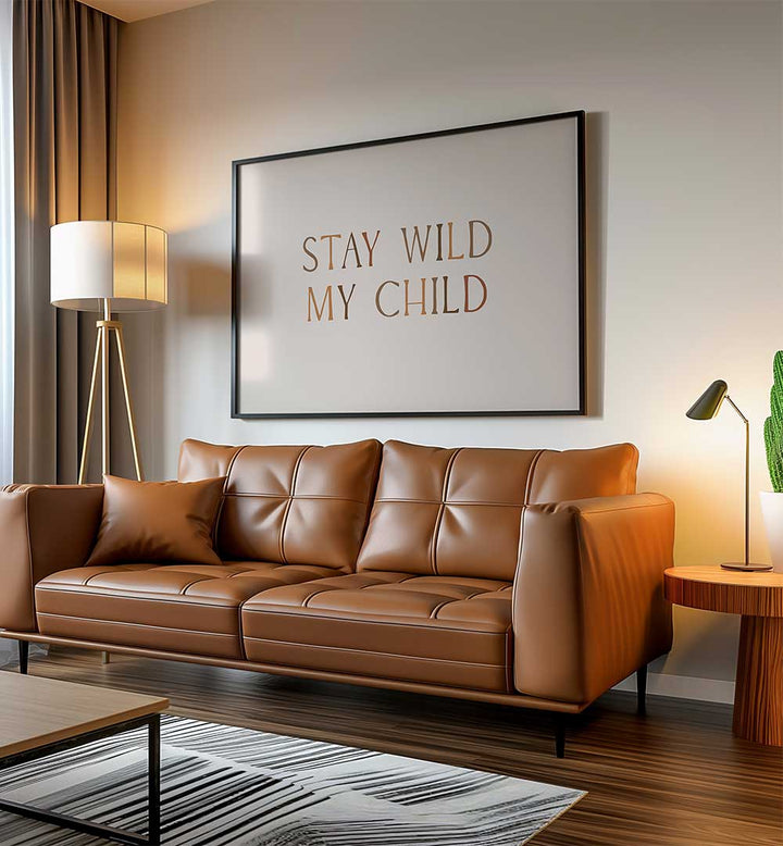 STAY WILD MY CHILD , QUOTES & TYPOGRAPHY POSTERS
