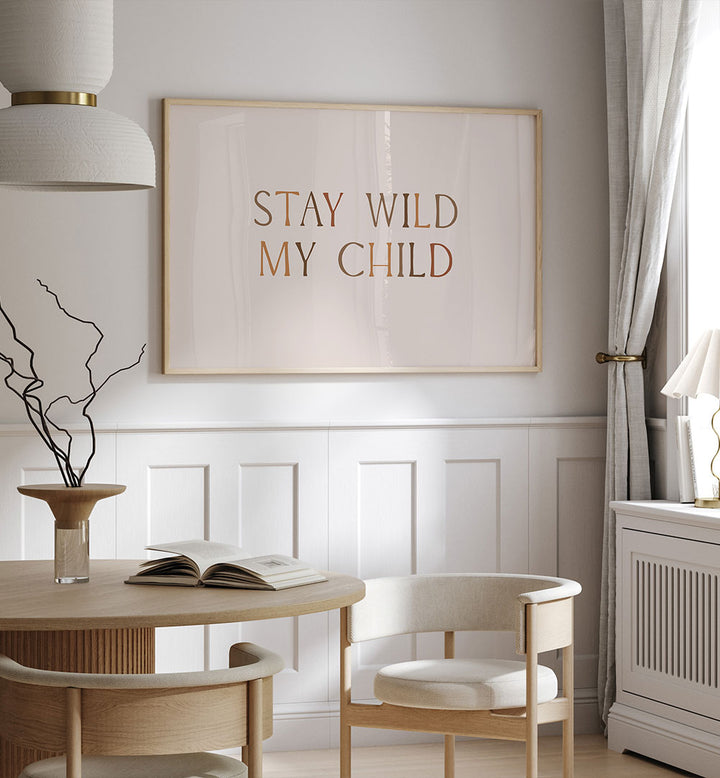STAY WILD MY CHILD , QUOTES & TYPOGRAPHY POSTERS