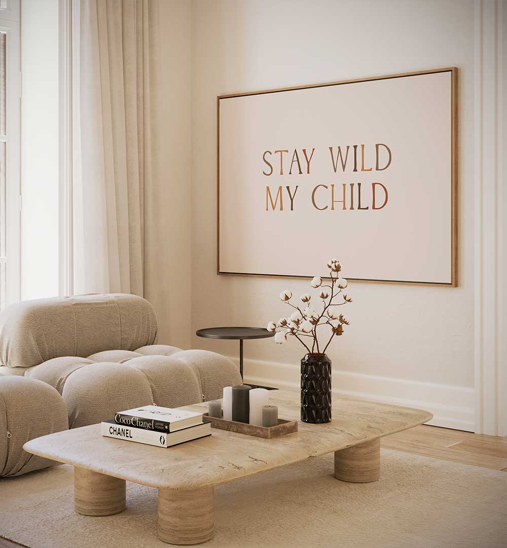 STAY WILD MY CHILD , QUOTES & TYPOGRAPHY POSTERS