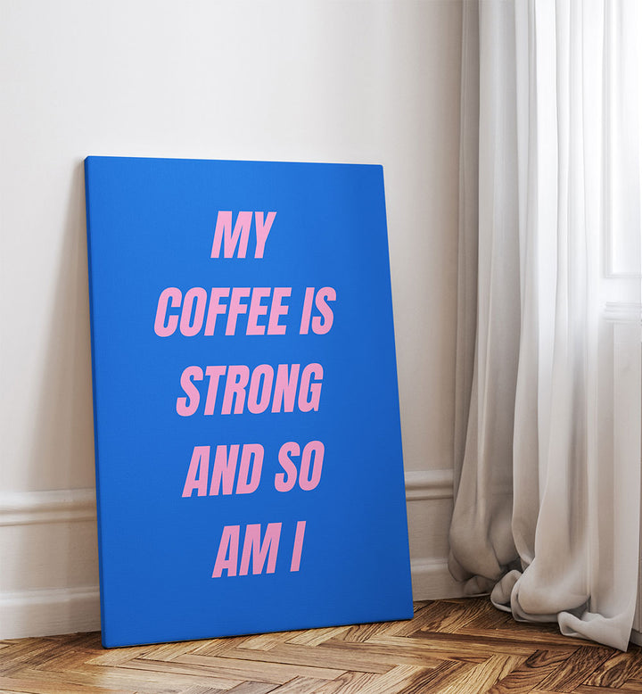 STRONG COFFEE , QUOTES & TYPOGRAPHY POSTERS