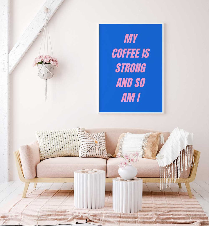 STRONG COFFEE , QUOTES & TYPOGRAPHY POSTERS