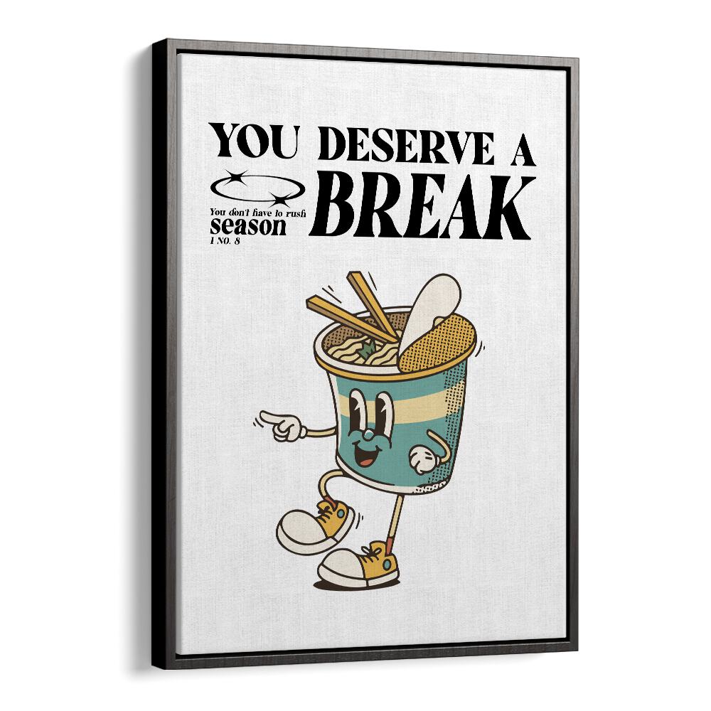 Serene Escape You Deserve A Break Quotes and Typography Posters in Black Floater Frame