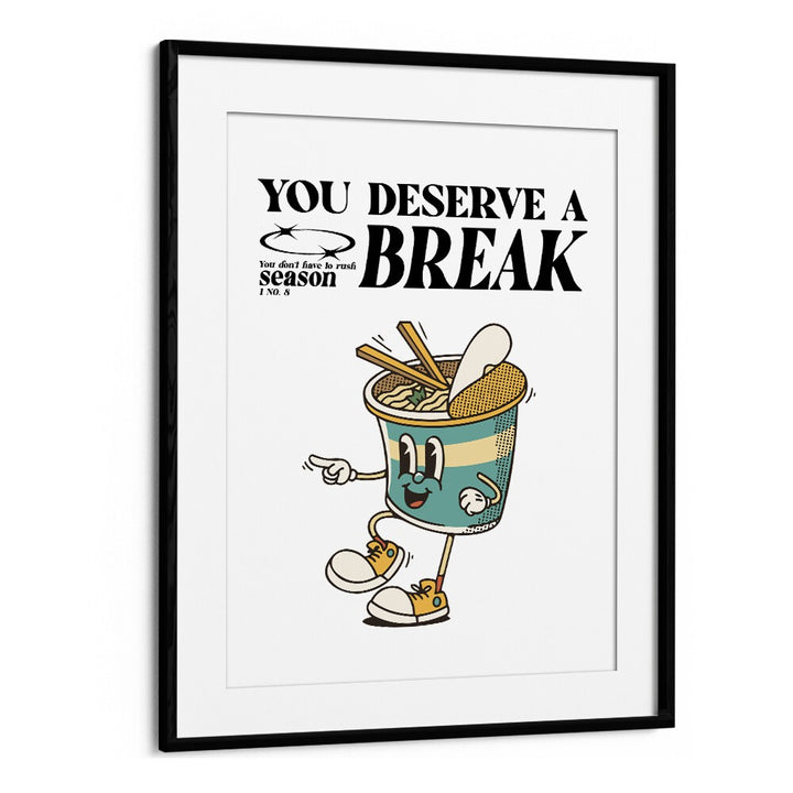 Serene Escape You Deserve A Break Quotes and Typography Posters in Black Frame With Mount