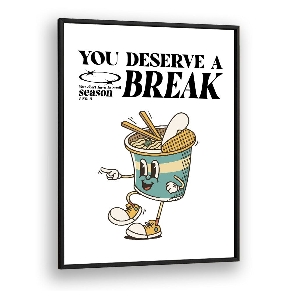 Serene Escape You Deserve A Break Quotes and Typography Posters in Black Plain Frame