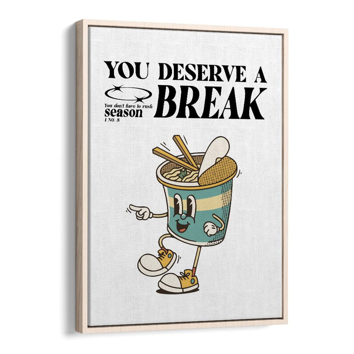 Serene Escape You Deserve A Break Quotes and Typography Posters in Oak Wood Floater Frame