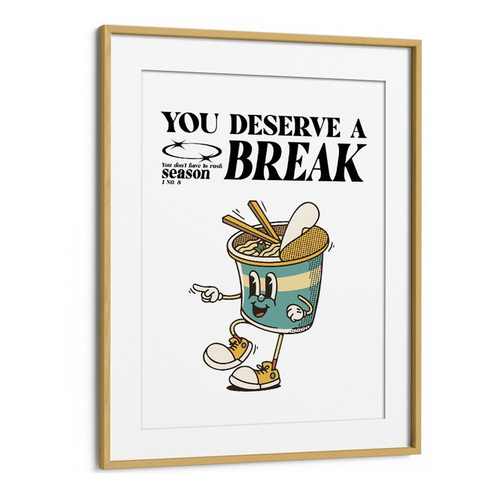 Serene Escape You Deserve A Break Quotes and Typography Posters in Oak Wood Frame With Mount