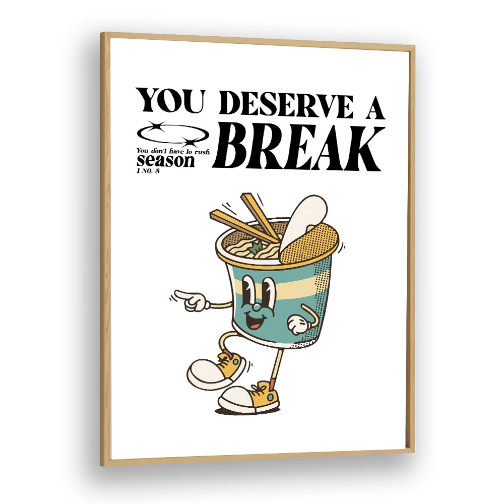 Serene Escape You Deserve A Break Quotes and Typography Posters in Oak Wood Plain Frame