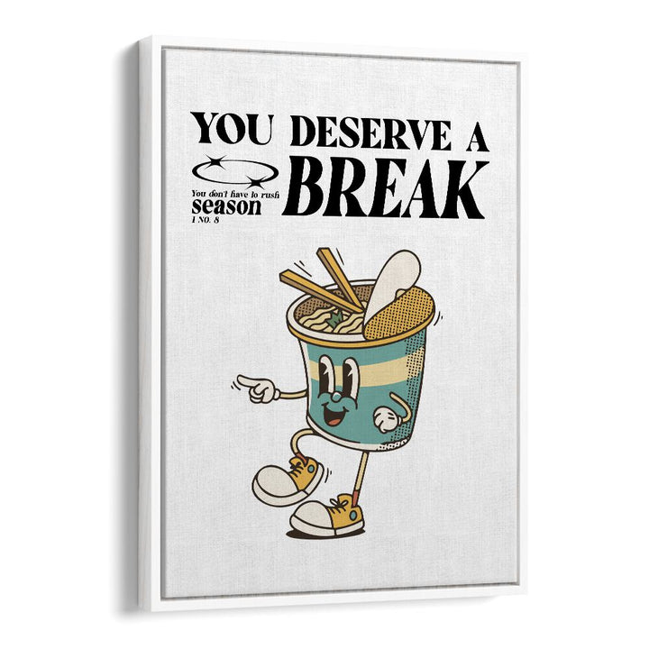 Serene Escape You Deserve A Break Quotes and Typography Posters in White Floater Frame