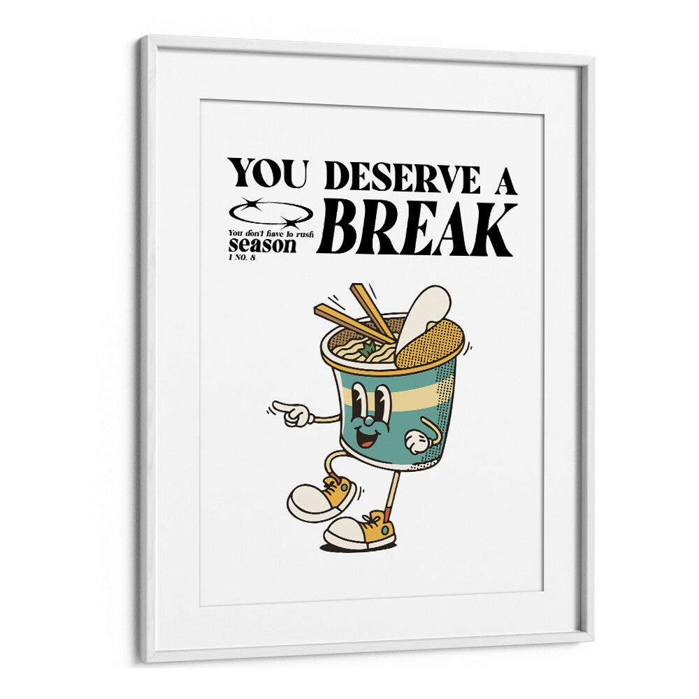 Serene Escape You Deserve A Break Quotes and Typography Posters in White Frame With Mount