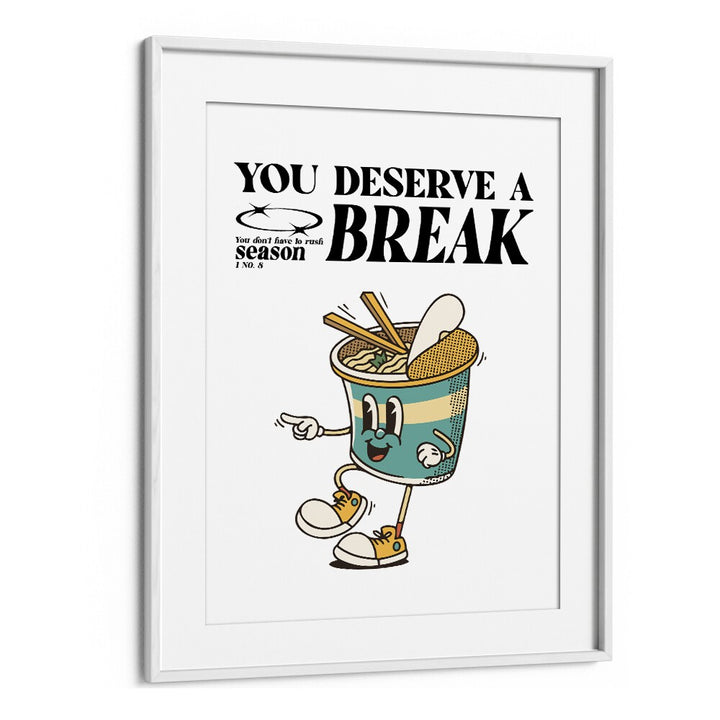 Serene Escape You Deserve A Break Quotes and Typography Posters in White Frame With Mount