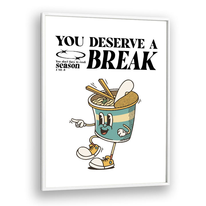 Serene Escape You Deserve A Break Quotes and Typography Posters in White Plain Frame