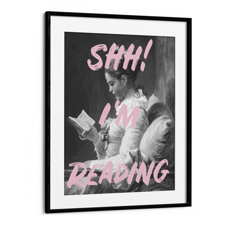 Shh Im Reading By Grace Digital Art Co Altered Art Prints in Black Frame With Mount