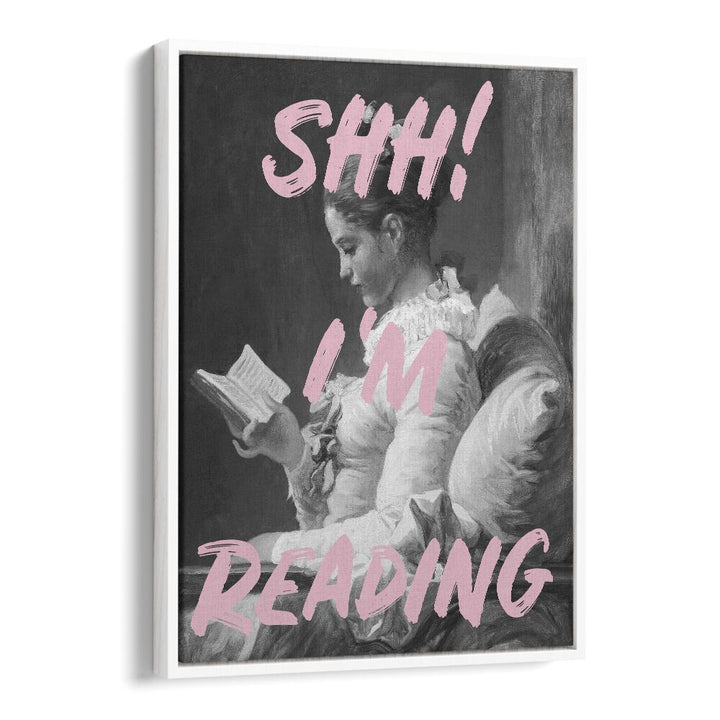 Shh Im Reading By Grace Digital Art Co Altered Art Prints in White Floater Frame