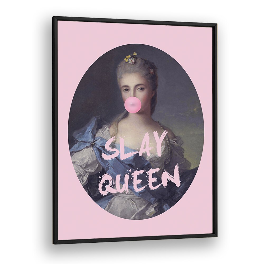 Slay Queen Iv By Grace Digital Art Co Altered Art Prints in Black Plain Frame