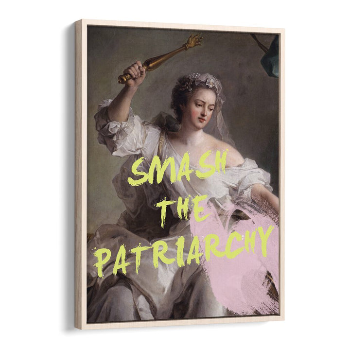 Smash the Patriarchy By Grace Digital Art Co Altered Art Prints in Oak Wood Floater Frame