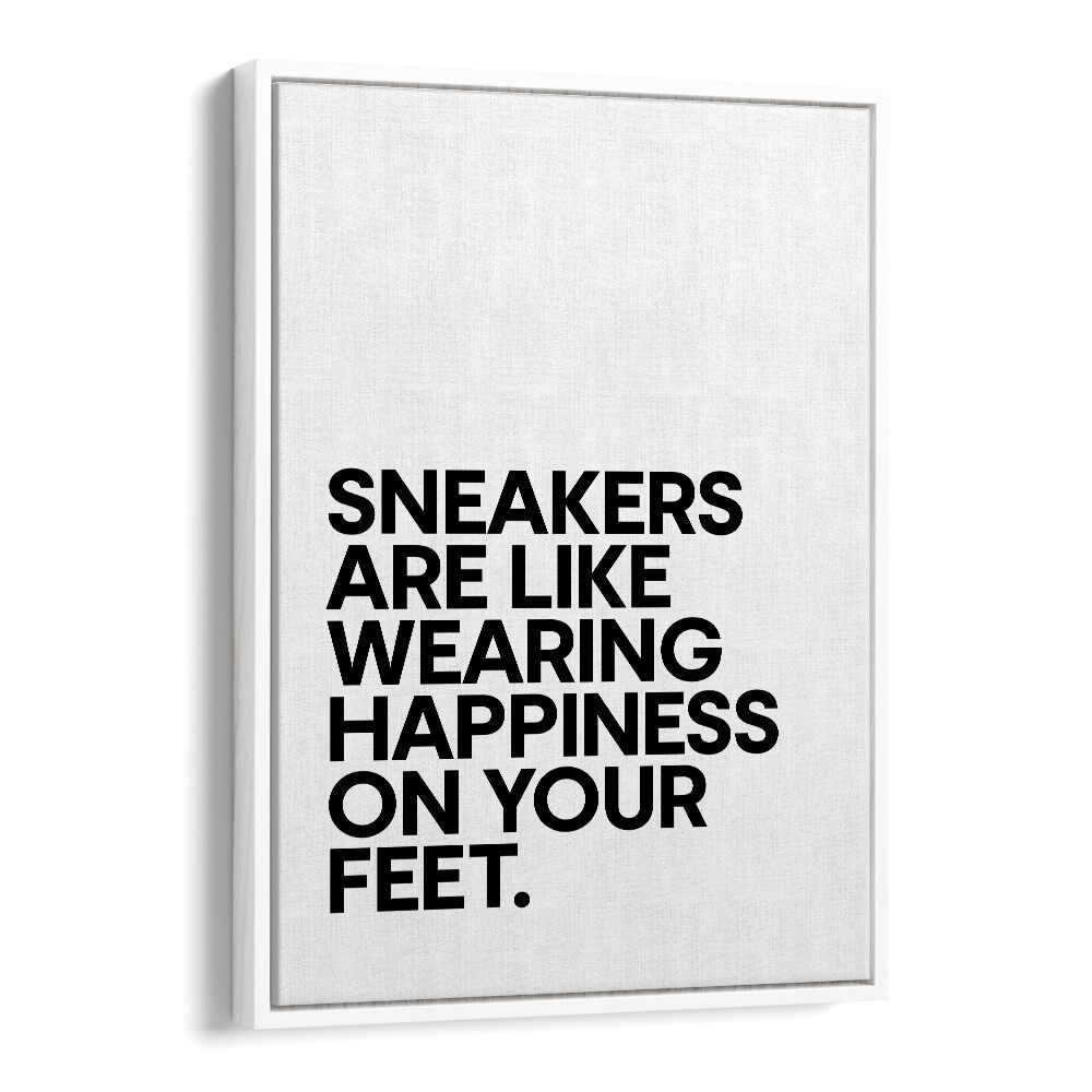 Sneakers Are Happiness Quotes and Typography Posters in White Floater Frame