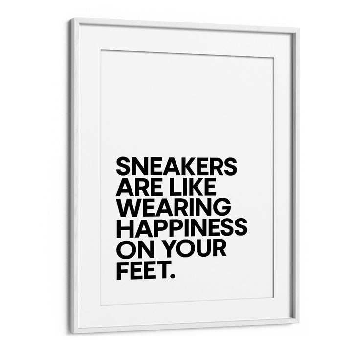 Sneakers Are Happiness Quotes and Typography Posters in White Frame With Mount