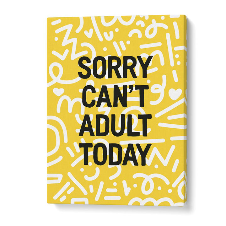 Sorry Can't Adult Today By Frankie Kerr-dineen Quotes Posters Wall Art Prints in Gallery Wrap