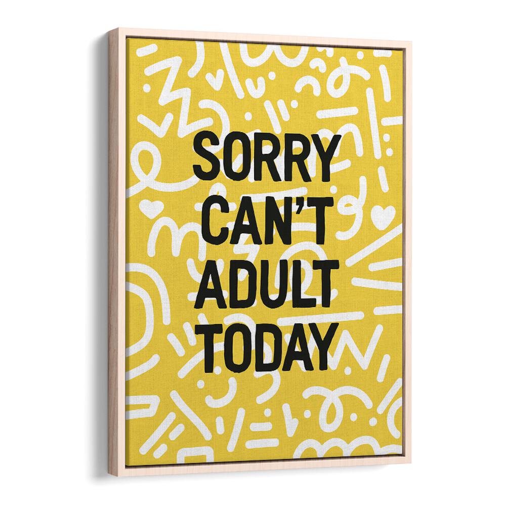 Sorry Can't Adult Today By Frankie Kerr-dineen Quotes Posters Wall Art Prints in Oak Wood Floater Frame