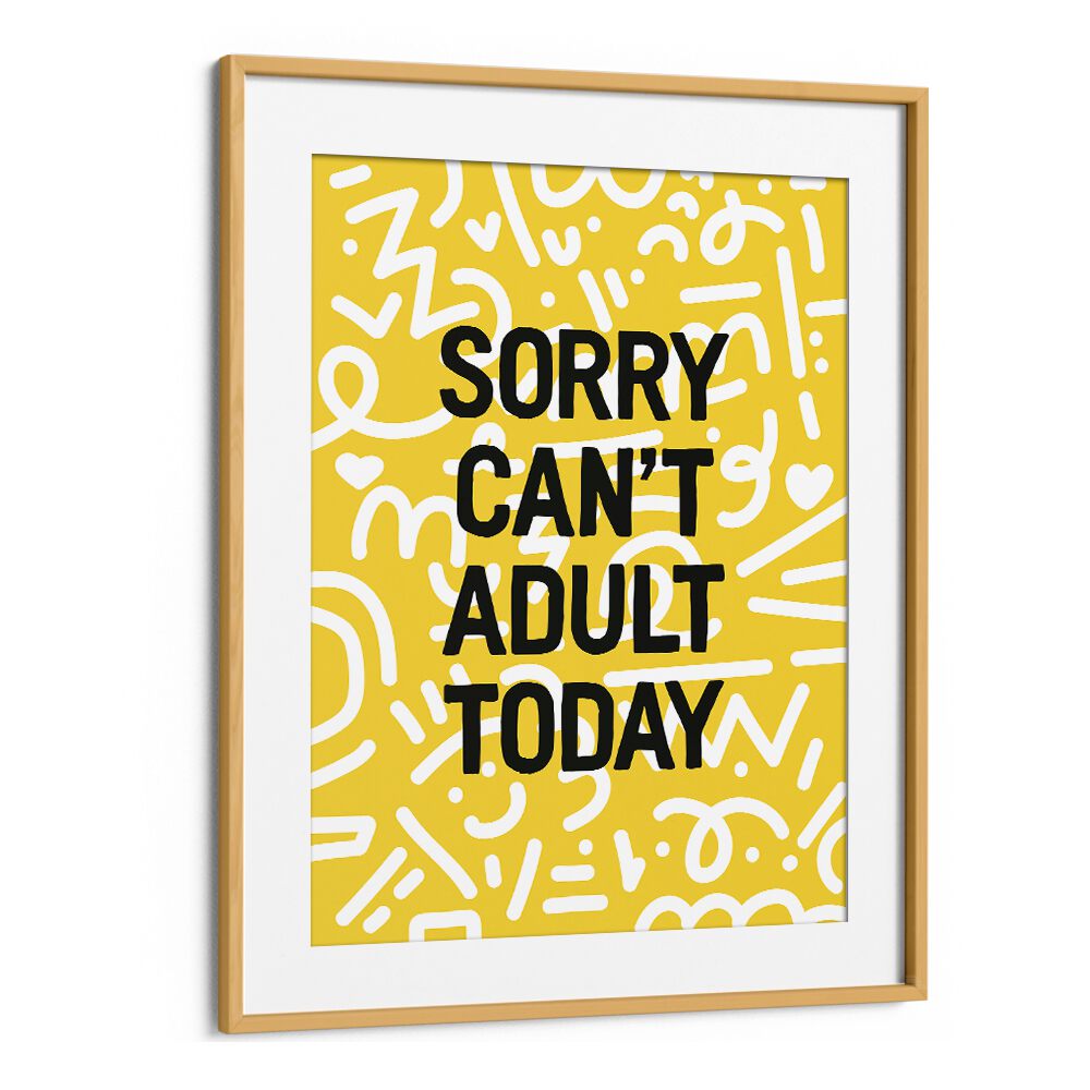 Sorry Cant Adult Today By Frankie Kerr-dineen Quotes Posters Wall Art Prints in Oak Wood Frame With Mount