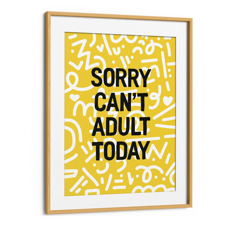 Sorry Cant Adult Today By Frankie Kerr-dineen Quotes Posters Wall Art Prints in Oak Wood Frame With Mount