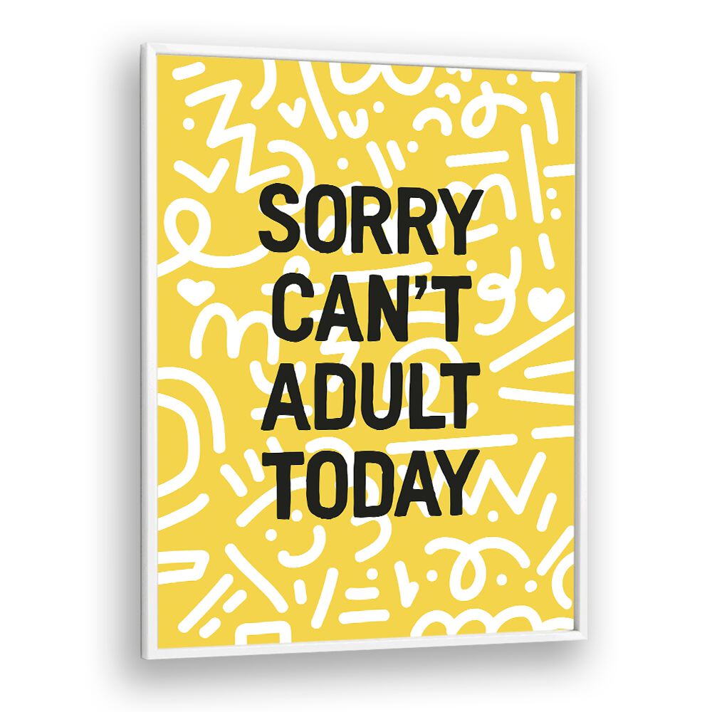 Sorry Cant Adult Today By Frankie Kerr-dineen Quotes Posters Wall Art Prints in Black Floater Frame