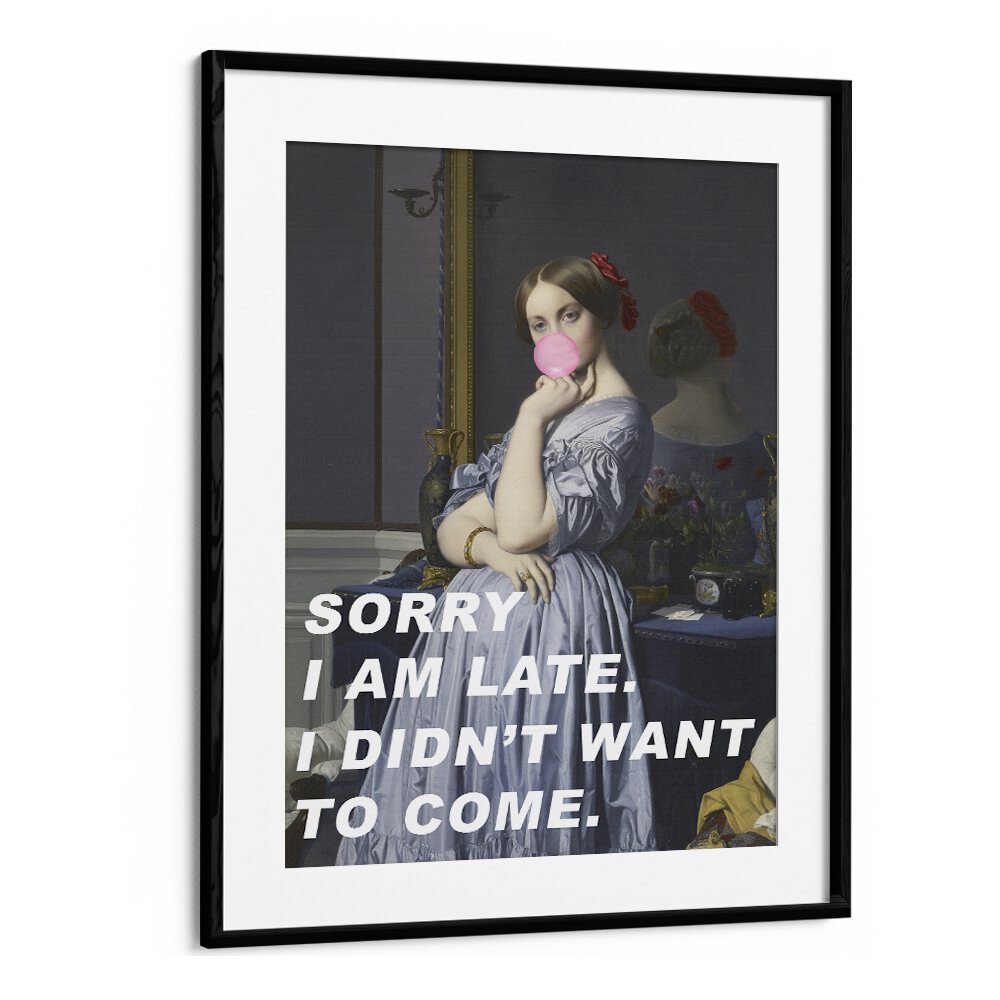 Sorry I Am Late I Didn't Want to Come by the Art Concept Altered Art Prints in Black Frame With Mount