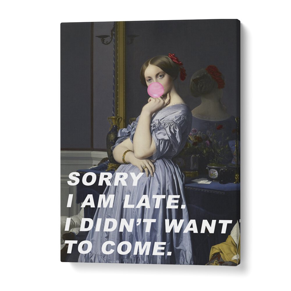 Sorry I Am Late I Didn't Want to Come by the Art Concept Altered Art Prints in Gallery Wrap