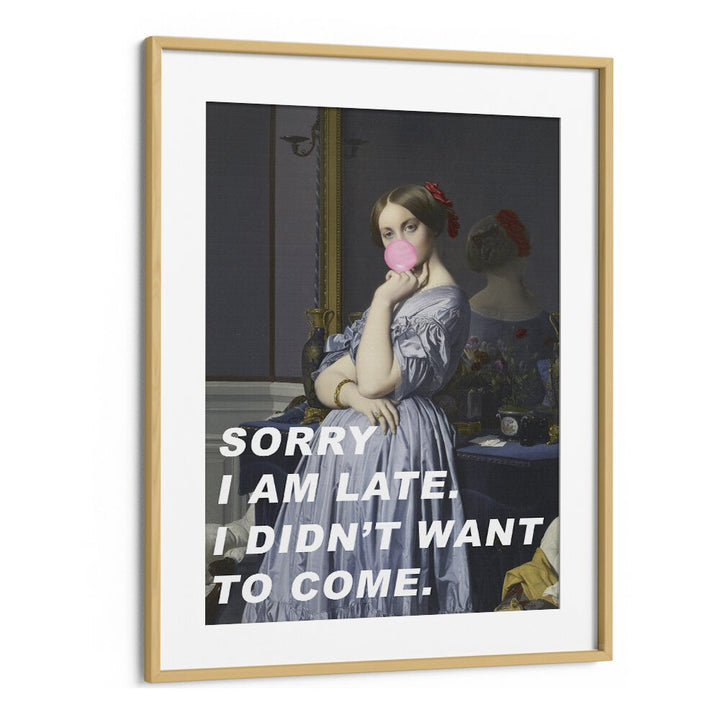 Sorry I Am Late I Didn't Want to Come by the Art Concept Altered Art Prints in Oak Wood Frame With Mount