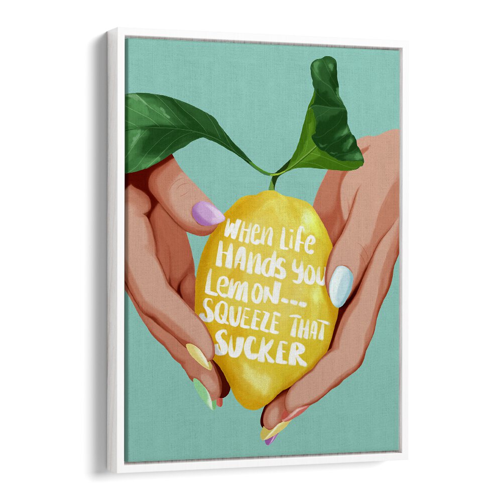 Squeeze That Lemon Kitchen Posters Kitchen Art Prints in White Floater Frame