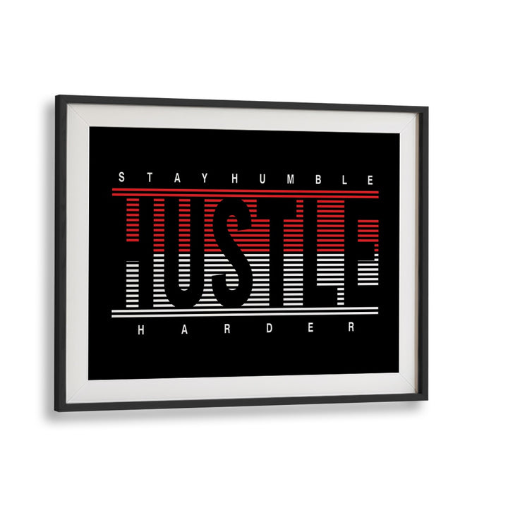 Stay Humble Hustle Harder ii Quotes and Typography Posters in Black Frame With Mount