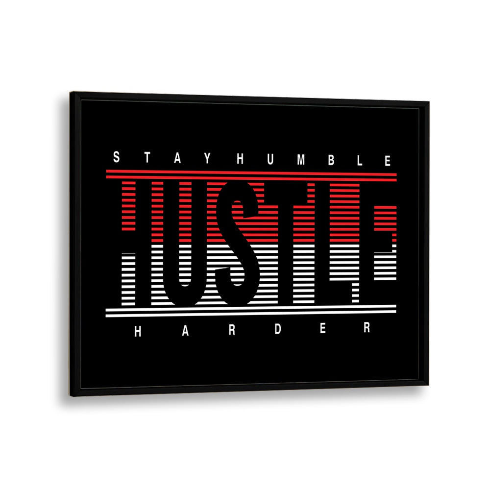 Stay Humble Hustle Harder ii Quotes and Typography Posters in Black Plain Frame