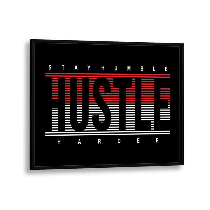 Stay Humble Hustle Harder ii Quotes and Typography Posters in Black Plain Frame