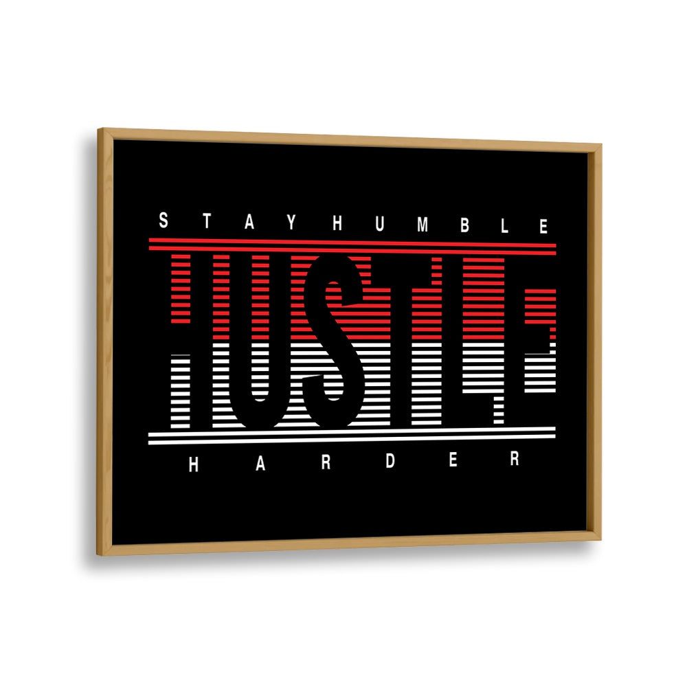 Stay Humble Hustle Harder ii Quotes and Typography Posters in Oak Wood Plain Frame