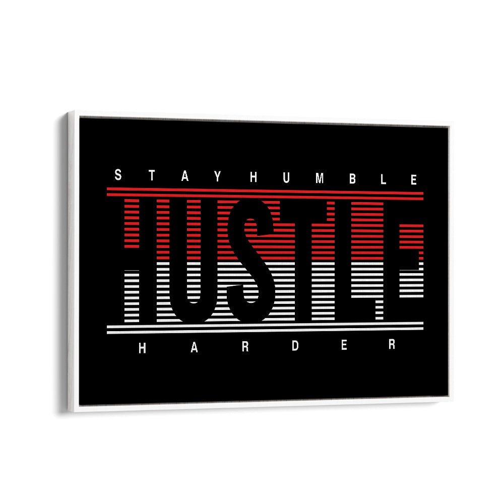 Stay Humble Hustle Harder ii Quotes and Typography Posters in White Floater Frame