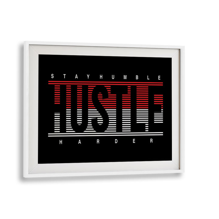 Stay Humble Hustle Harder ii Quotes and Typography Posters in White Frame With Mount