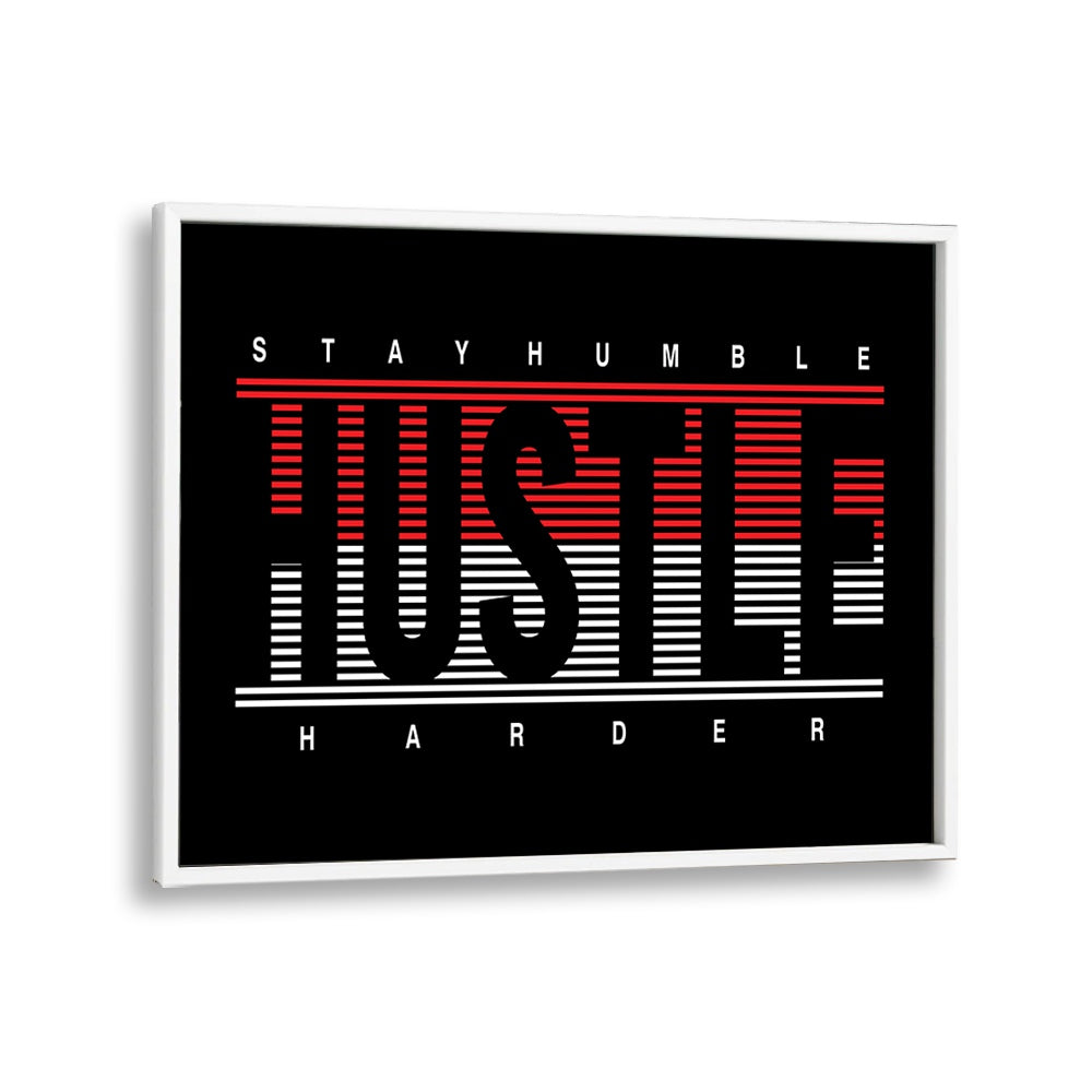 Stay Humble Hustle Harder ii Quotes and Typography Posters in White Plain Frame