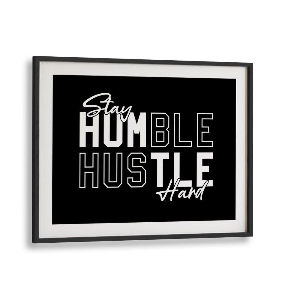 Stay Humble Hustle Harder iii Quotes and Typography Posters in Black Frame With Mount