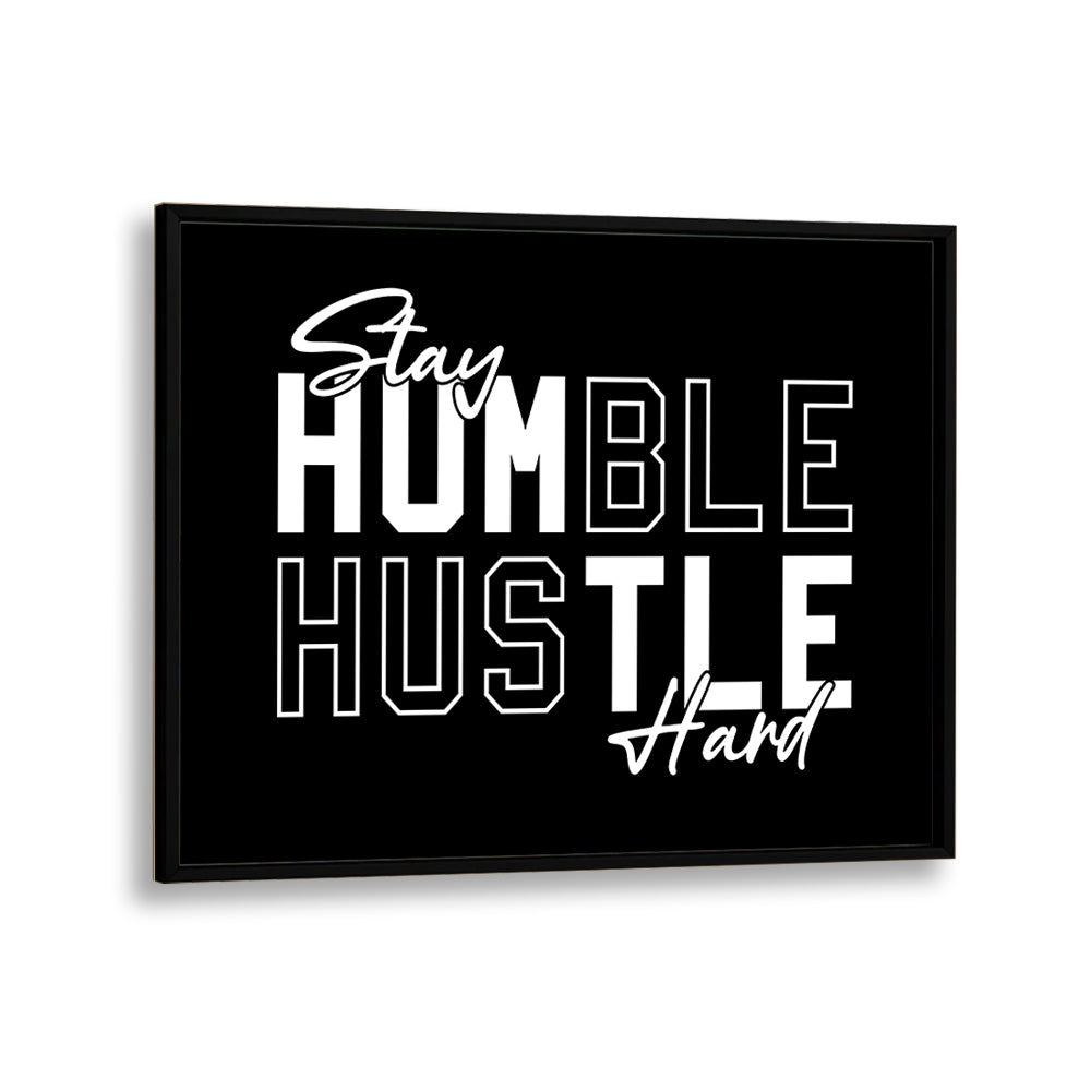 Stay Humble Hustle Harder iii Quotes and Typography Posters in Black Plain Frame