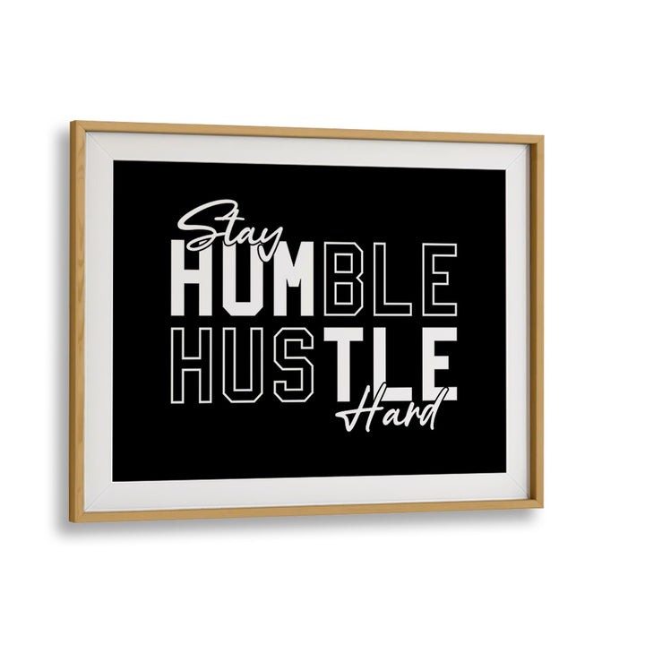 Stay Humble Hustle Harder iii Quotes and Typography Posters in Oak Wood Frame With Mount