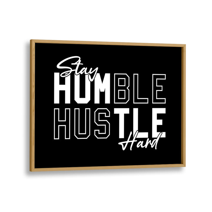 Stay Humble Hustle Harder iii Quotes and Typography Posters in Oak Wood Plain Frame