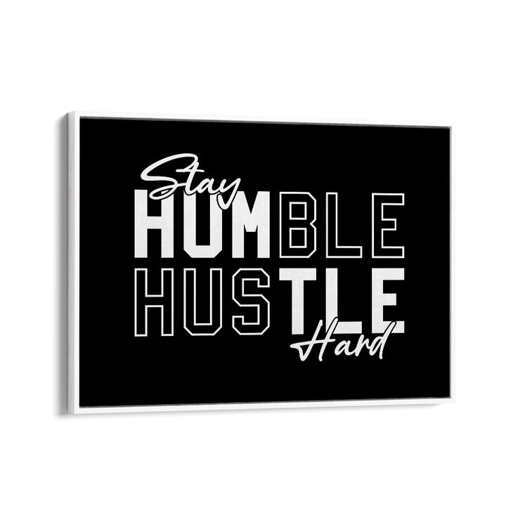 Stay Humble Hustle Harder iii Quotes and Typography Posters in White Floater Frame