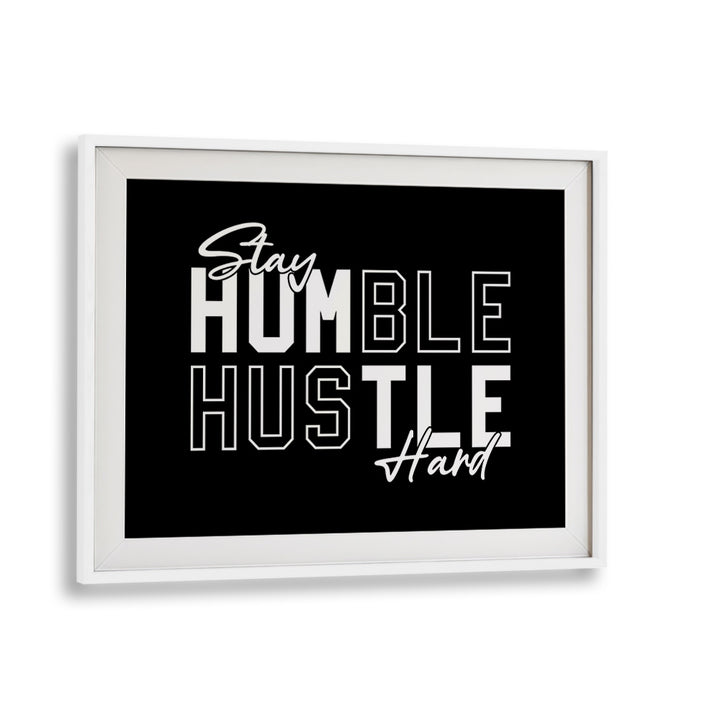 Stay Humble Hustle Harder iii Quotes and Typography Posters in White Frame With Mount