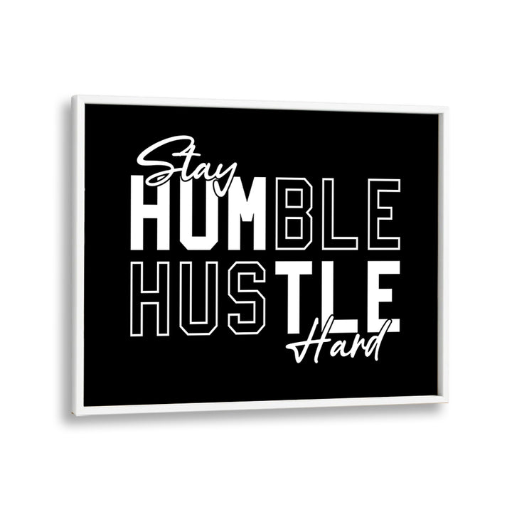 Stay Humble Hustle Harder iii Quotes and Typography Posters in White Plain Frame