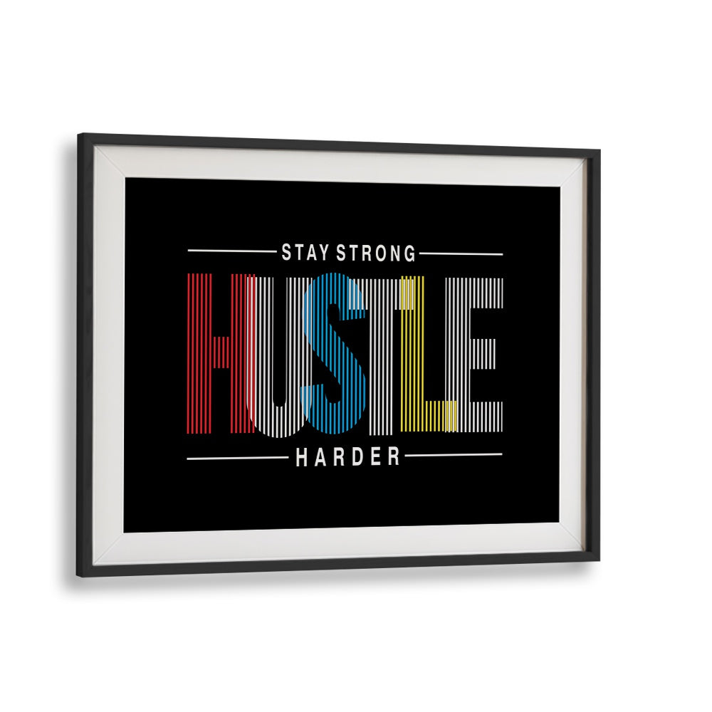 Stay Strong Hustle Harder Quotes and Typography Posters in Black Frame With Mount