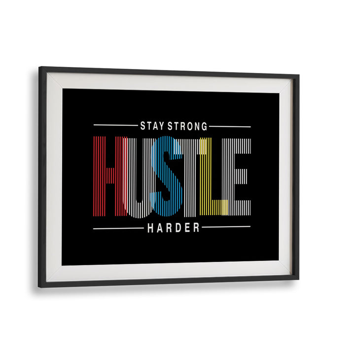 Stay Strong Hustle Harder Quotes and Typography Posters in Black Frame With Mount