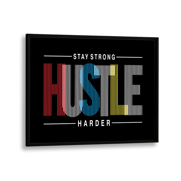 Stay Strong Hustle Harder Quotes and Typography Posters in Black Plain Frame